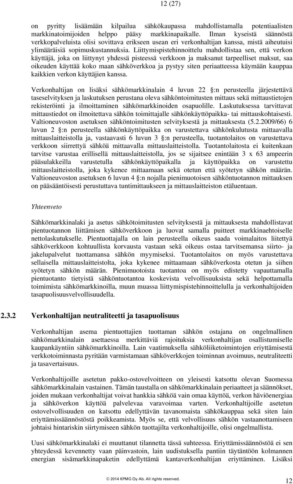 Liittymispistehinnoittelu mahdollistaa sen, että verkon käyttäjä, joka on liittynyt yhdessä pisteessä verkkoon ja maksanut tarpeelliset maksut, saa oikeuden käyttää koko maan sähköverkkoa ja pystyy