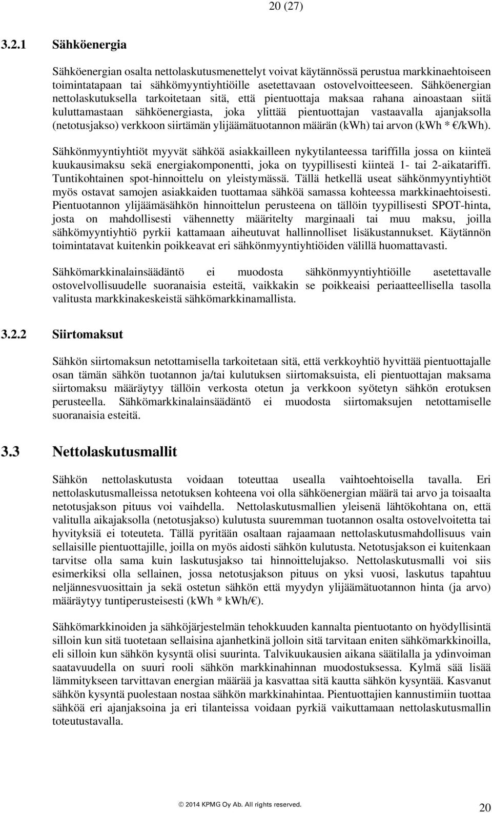 verkkoon siirtämän ylijäämätuotannon määrän (kwh) tai arvon (kwh * /kwh).