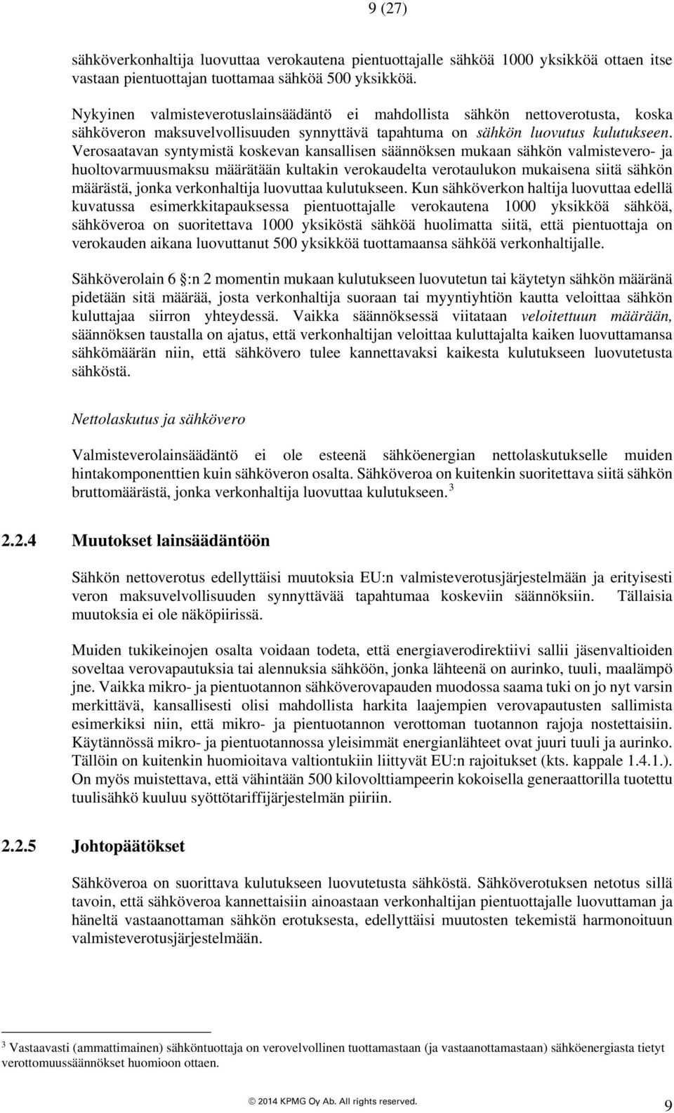 Verosaatavan syntymistä koskevan kansallisen säännöksen mukaan sähkön valmistevero- ja huoltovarmuusmaksu määrätään kultakin verokaudelta verotaulukon mukaisena siitä sähkön määrästä, jonka