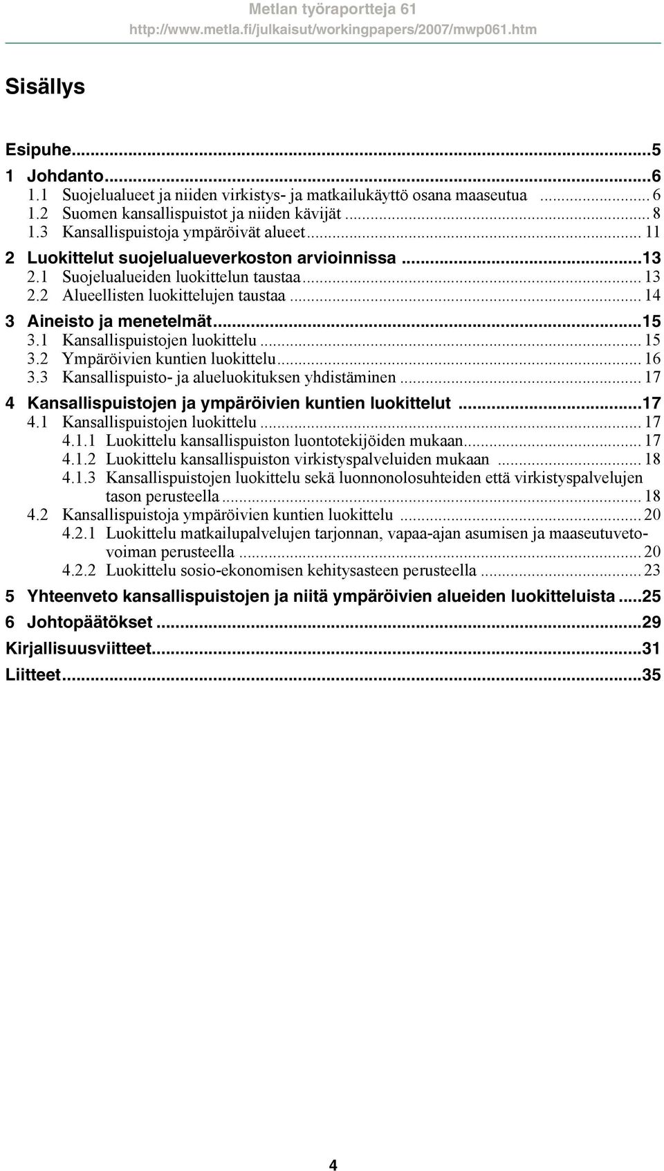 .. 14 3 Aineisto ja menetelmät...15 3.1 Kansallispuistojen luokittelu... 15 3.2 Ympäröivien kuntien luokittelu... 16 3.3 Kansallispuisto- ja alueluokituksen yhdistäminen.