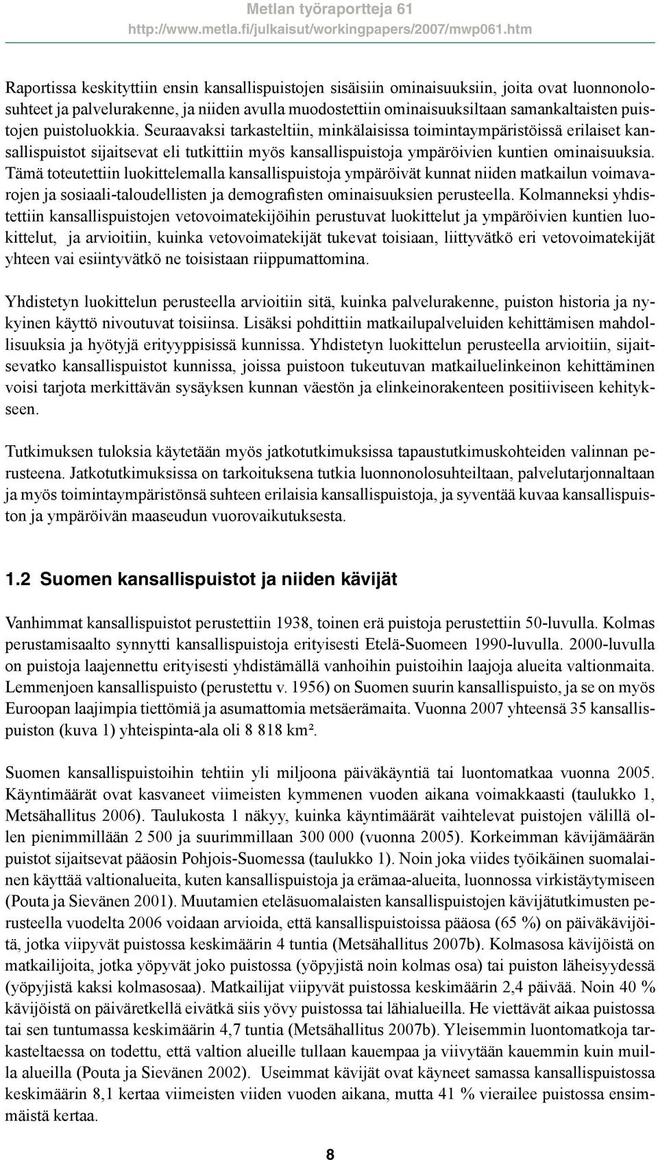 Tämä toteutettiin luokittelemalla kansallispuistoja ympäröivät kunnat niiden matkailun voimavarojen ja sosiaali-taloudellisten ja demografisten ominaisuuksien perusteella.