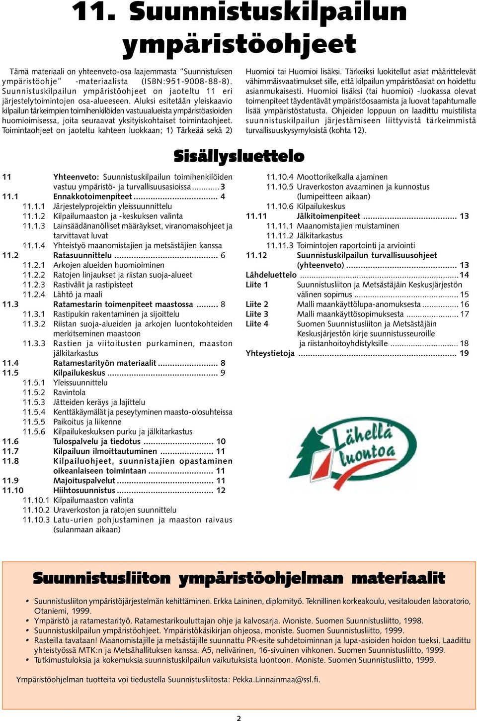 Aluksi esitetään yleiskaavio kilpailun tärkeimpien toimihenkilöiden vastuualueista ympäristöasioiden huomioimisessa, joita seuraavat yksityiskohtaiset toimintaohjeet.