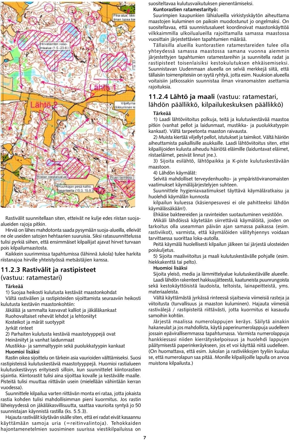 Siksi ratasuunnittelussa tulisi pyrkiä siihen, että ensimmäiset kilpailijat ajavat hirvet turvaan pois kilpailumaastosta.