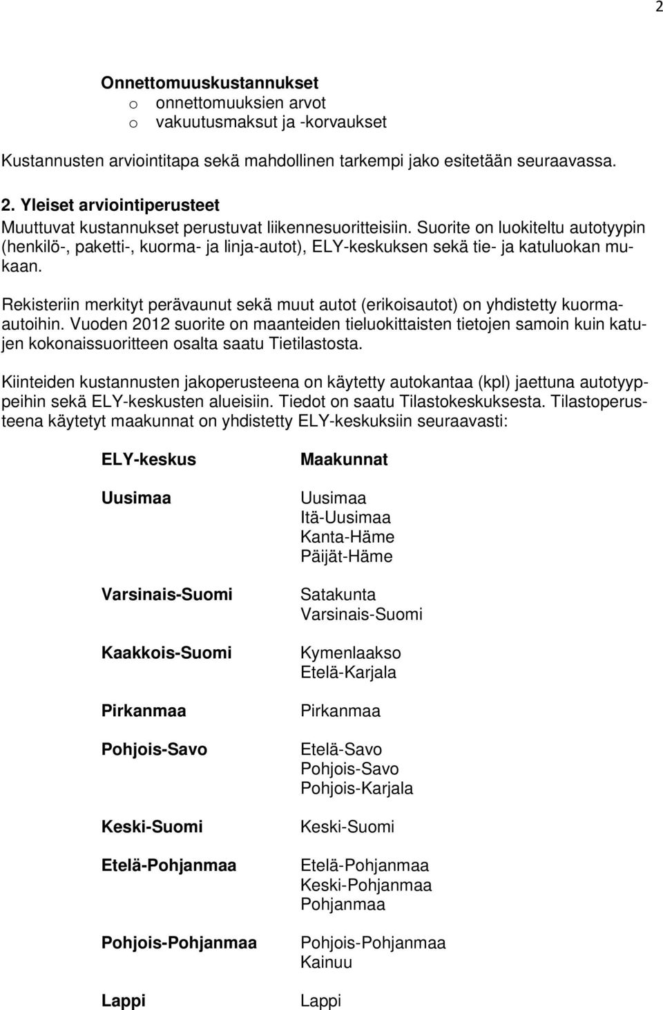 Suorite on luokiteltu autotyypin (henkilö-, paketti-, kuorma- ja linja-autot), ELY-keskuksen sekä tie- ja katuluokan mukaan.