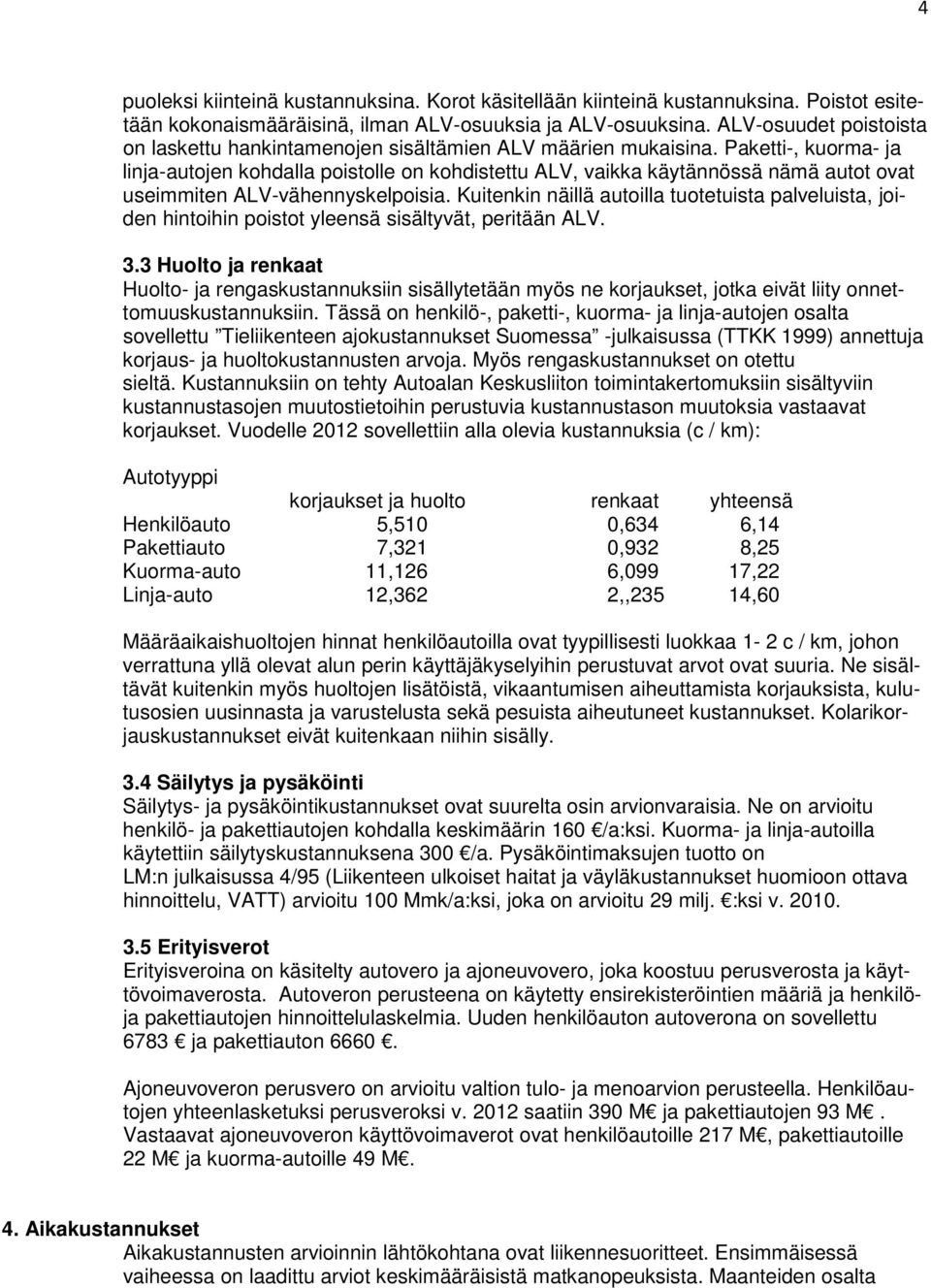 Paketti-, kuorma- ja linja-autojen kohdalla poistolle on kohdistettu ALV, vaikka käytännössä nämä autot ovat useimmiten ALV-vähennyskelpoisia.