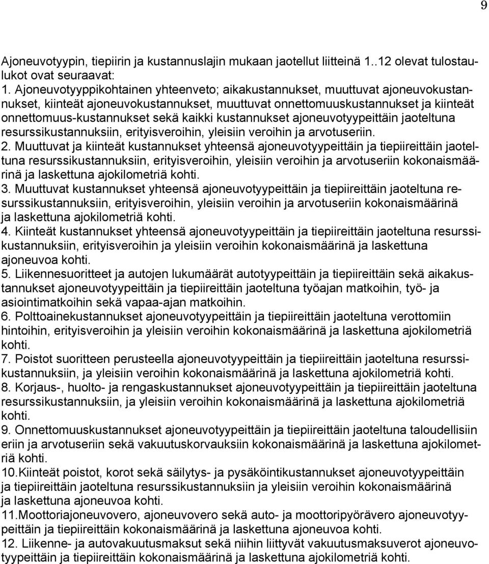 kustannukset ajoneuvotyypeittäin jaoteltuna resurssikustannuksiin, erityisveroihin, yleisiin veroihin ja arvotuseriin. 2.