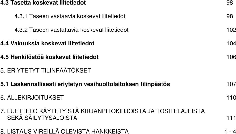 1 Laskennallisesti eriytetyn vesihuoltolaitoksen tilinpäätös 107 6. ALLEKIRJOITUKSET 110 7.