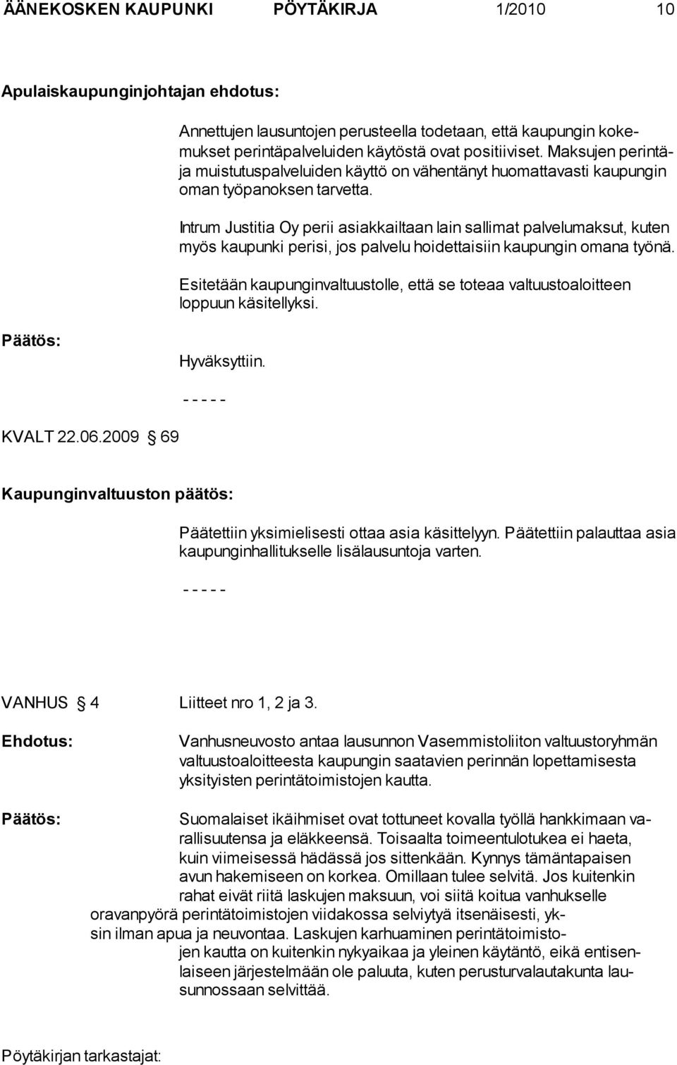 Intrum Justitia Oy perii asiakkailtaan lain sallimat palvelumaksut, ku ten myös kaupunki perisi, jos palvelu hoidettaisiin kaupungin omana työ nä.