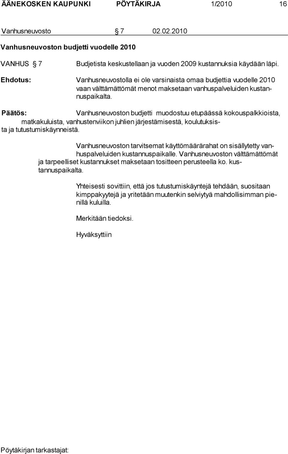 Vanhusneuvoston budjetti muodostuu etupäässä kokouspalkkiois ta, matkakuluista, vanhustenviikon juhlien järjestämisestä, koulutuksista ja tutustu mis käyn neistä.