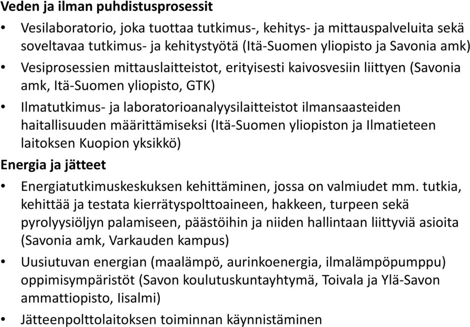 Suomen yliopiston ja Ilmatieteen laitoksen Kuopion yksikkö) Energia ja jätteet Energiatutkimuskeskuksen kehittäminen, jossa on valmiudet mm.