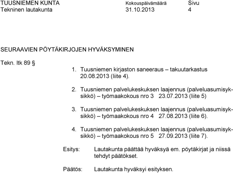 07.2013 (liite 5) 3. Tuusniemen palvelukeskuksen laajennus (palveluasumisyksikkö) työmaakokous nro 4 