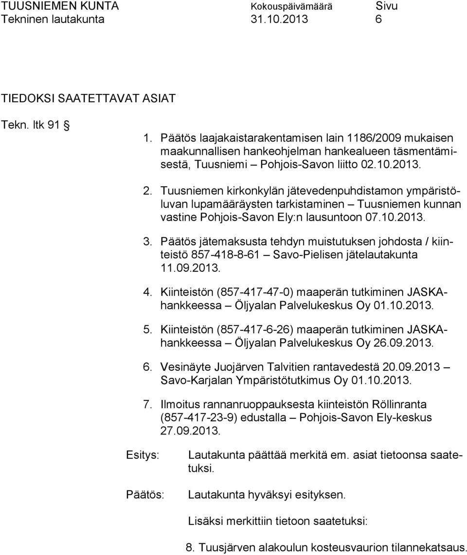 Tuusniemen kirkonkylän jätevedenpuhdistamon ympäristöluvan lupamääräysten tarkistaminen Tuusniemen kunnan vastine Pohjois-Savon Ely:n lausuntoon 07.10.2013. 3.