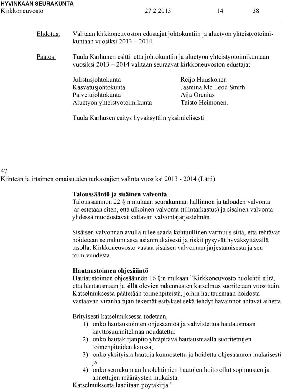 Aluetyön yhteistyötoimikunta Reijo Huuskonen Jasmina Mc Leod Smith Aija Orenius Taisto Heimonen. Tuula Karhusen esitys hyväksyttiin yksimielisesti.