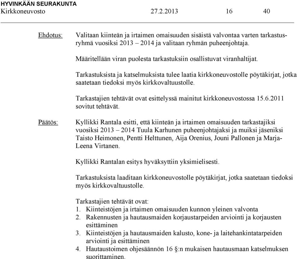 Tarkastajien tehtävät ovat esittelyssä mainitut kirkkoneuvostossa 15.6.2011 sovitut tehtävät.