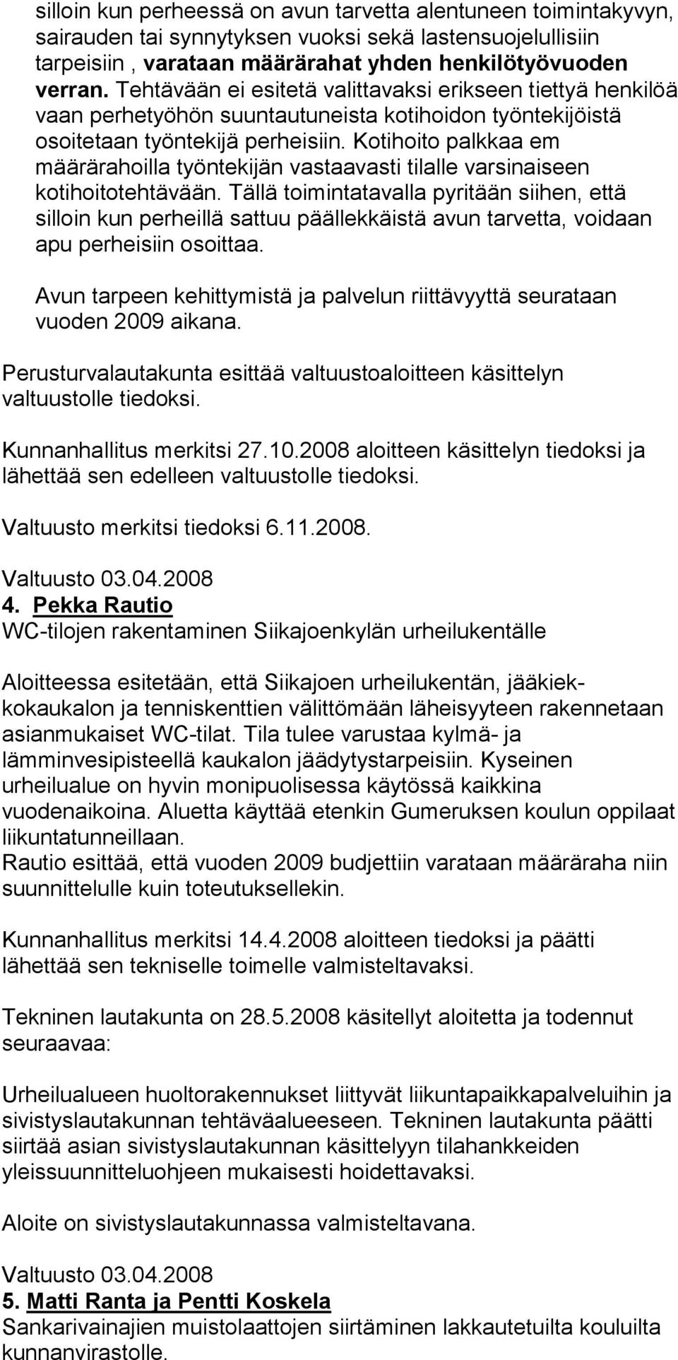 Kotihoito palkkaa em määrärahoilla työntekijän vastaavasti tilalle varsinaiseen kotihoitotehtä vään.