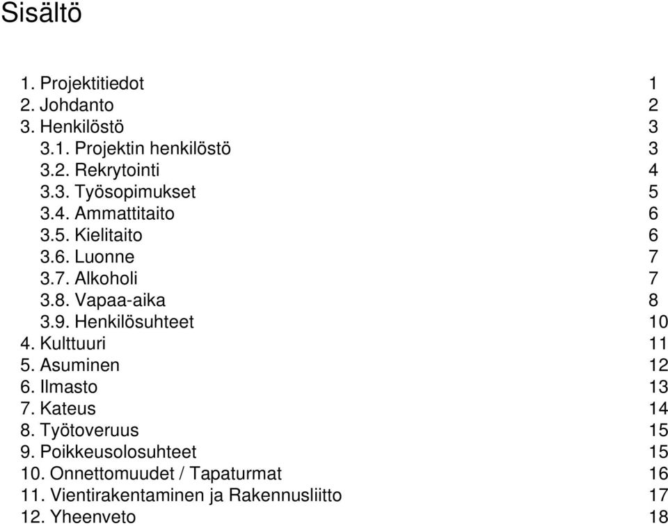 9. Henkilösuhteet 10 4. Kulttuuri 11 5. Asuminen 12 6. Ilmasto 13 7. Kateus 14 8. Työtoveruus 15 9.