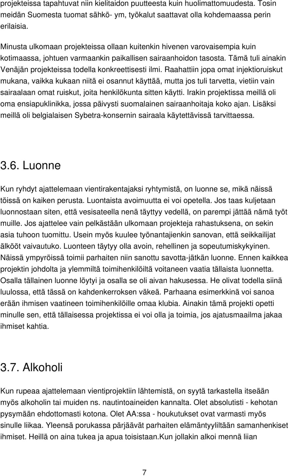 Tämä tuli ainakin Venäjän projekteissa todella konkreettisesti ilmi.