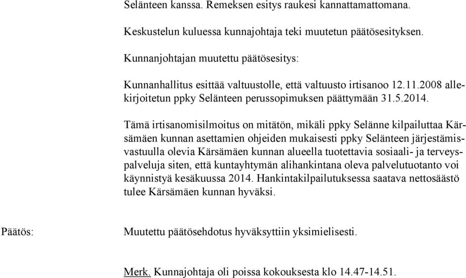 Tämä irtisanomisilmoitus on mitätön, mikäli ppky Selänne kilpailuttaa Kärsä mäen kunnan asettamien ohjeiden mukaisesti ppky Selänteen jär jes tä misvas tuul la olevia Kärsämäen kunnan alueella