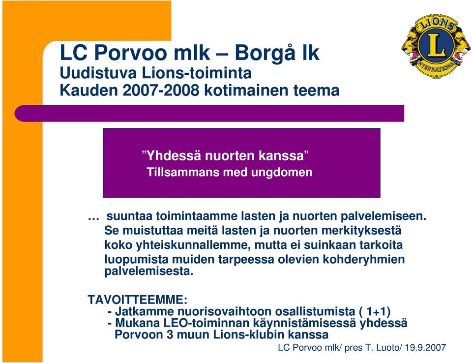 Se muistuttaa meitä lasten ja nuorten merkityksestä koko yhteiskunnallemme, mutta ei suinkaan tarkoita luopumista