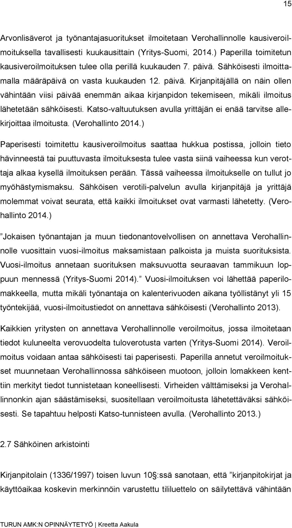 Sähköisesti ilmoittamalla määräpäivä on vasta kuukauden 12. päivä. Kirjanpitäjällä on näin ollen vähintään viisi päivää enemmän aikaa kirjanpidon tekemiseen, mikäli ilmoitus lähetetään sähköisesti.