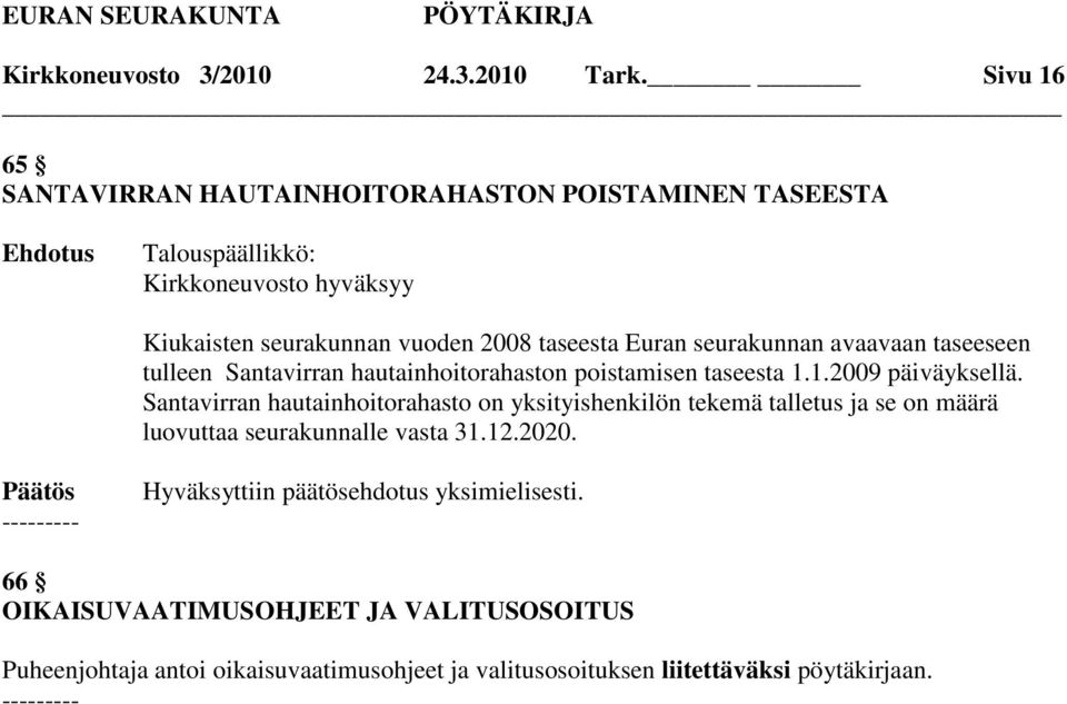 Euran seurakunnan avaavaan taseeseen tulleen Santavirran hautainhoitorahaston poistamisen taseesta 1.1.2009 päiväyksellä.