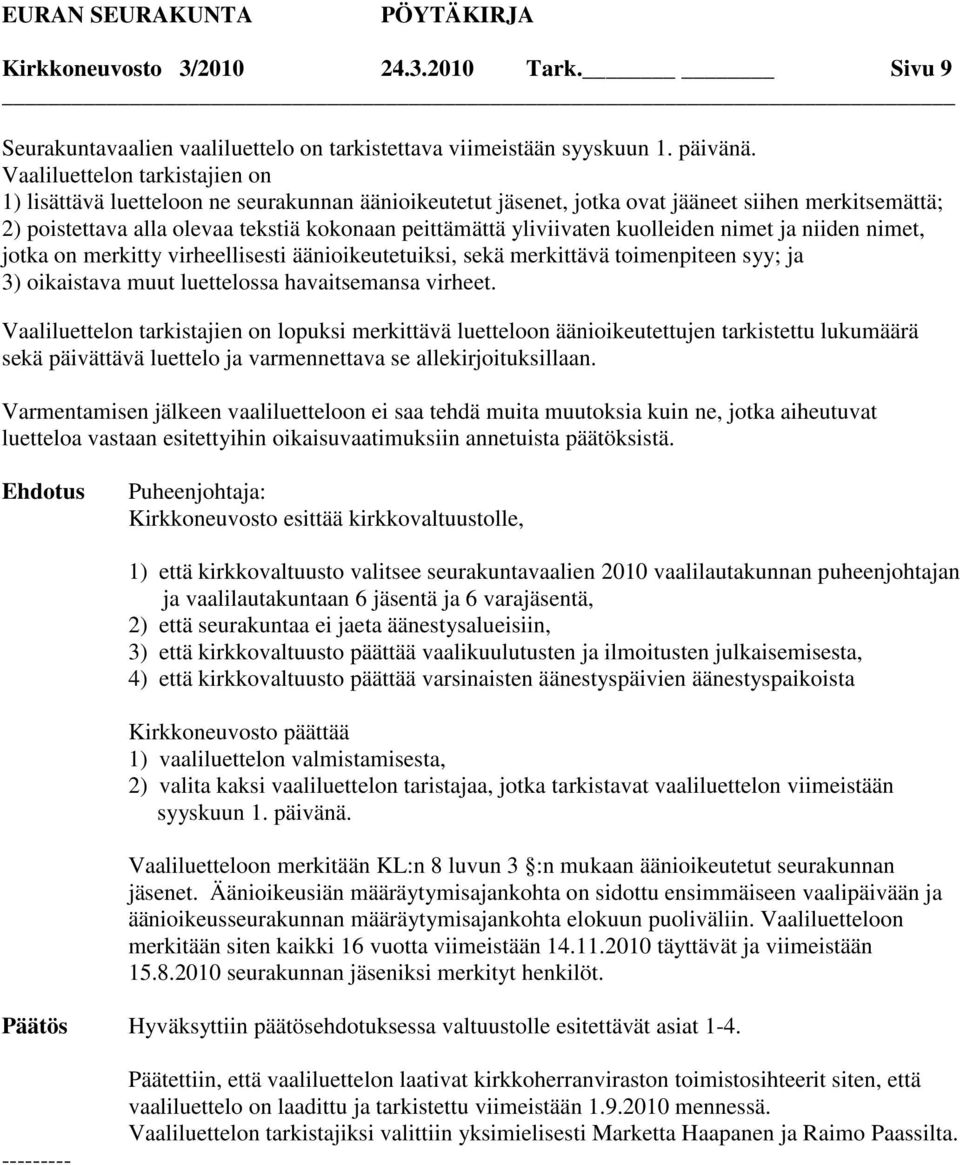 yliviivaten kuolleiden nimet ja niiden nimet, jotka on merkitty virheellisesti äänioikeutetuiksi, sekä merkittävä toimenpiteen syy; ja 3) oikaistava muut luettelossa havaitsemansa virheet.