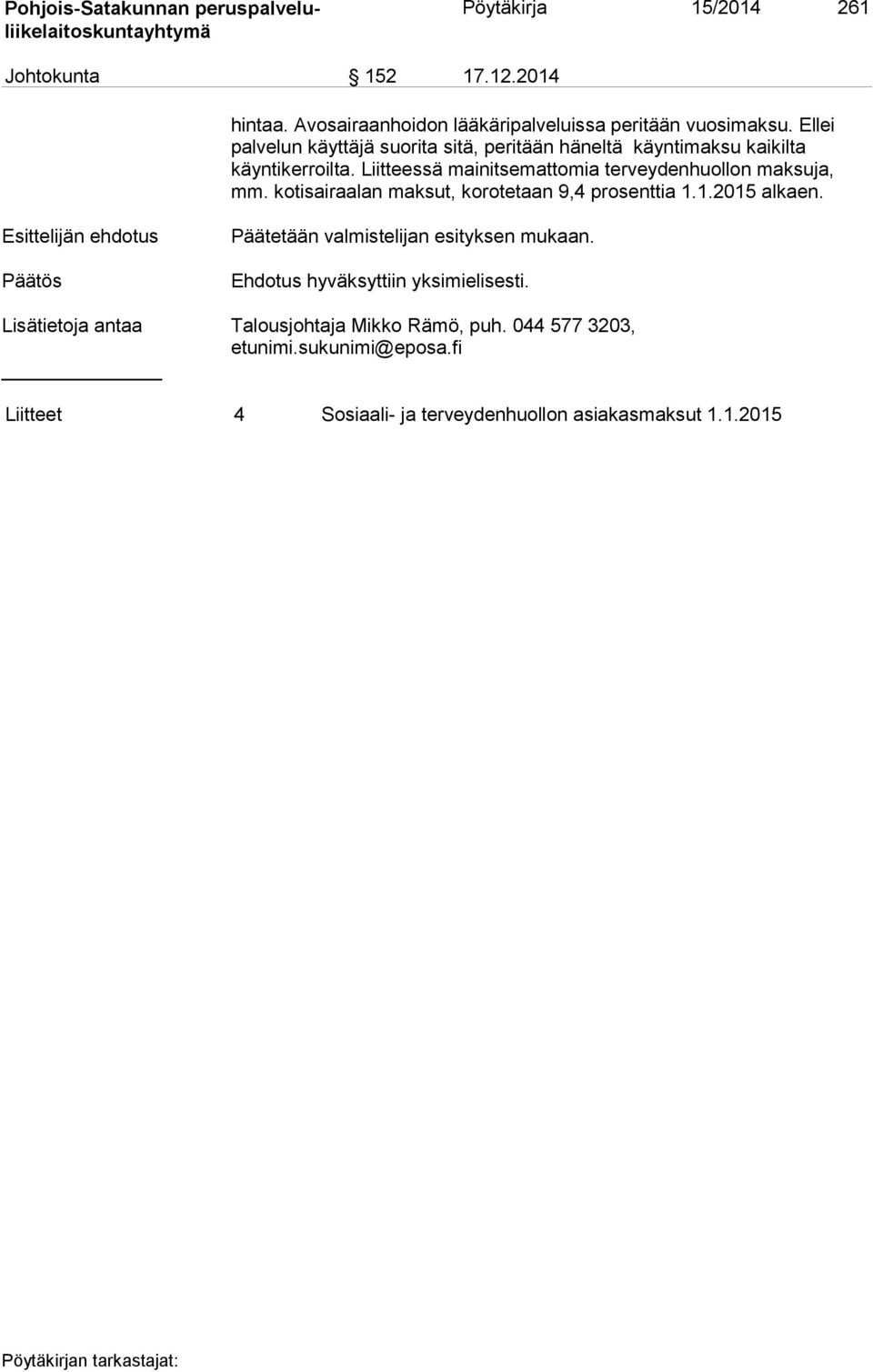 Liitteessä mainitsemattomia terveydenhuollon maksuja, mm. kotisairaalan maksut, korotetaan 9,4 prosenttia 1.1.2015 alkaen.