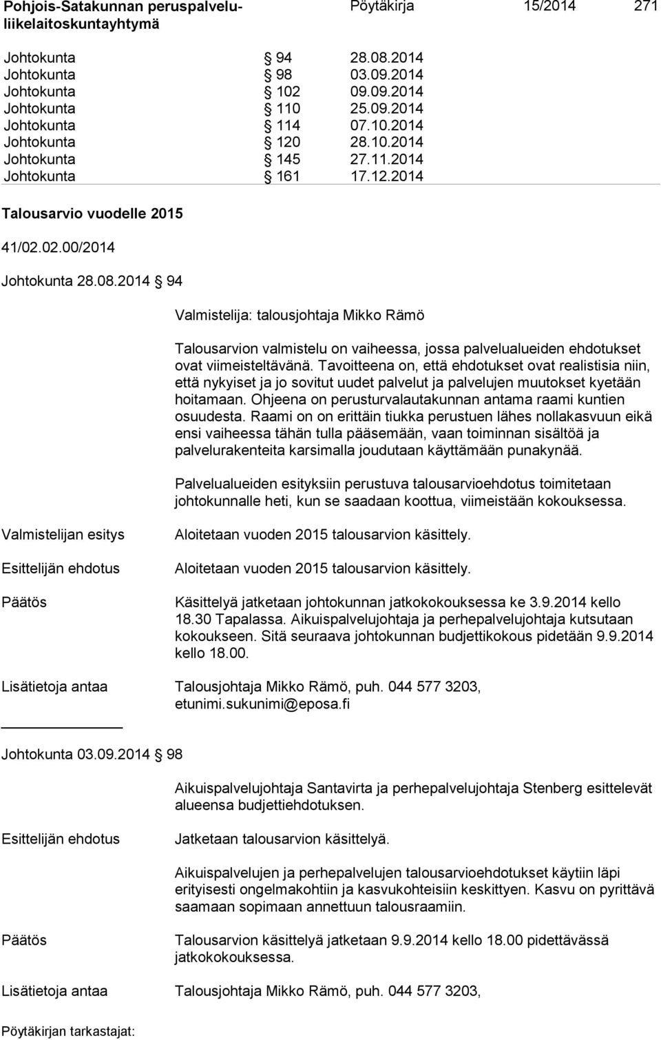 2014 94 Valmistelija: talousjohtaja Mikko Rämö Talousarvion valmistelu on vaiheessa, jossa palvelualueiden ehdotukset ovat viimeisteltävänä.
