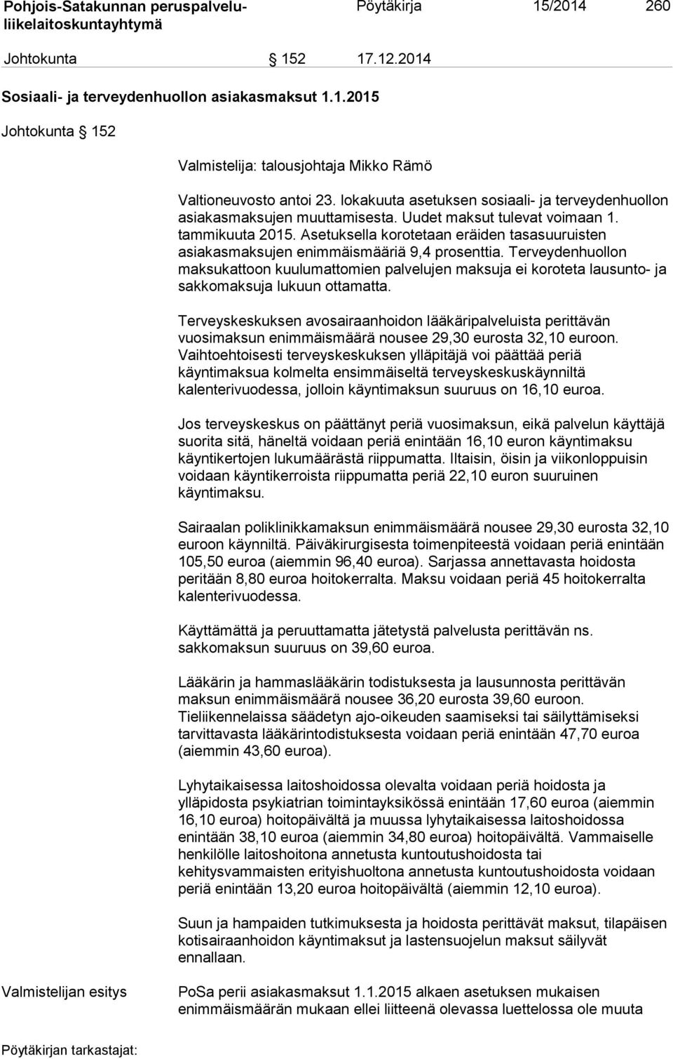 Asetuksella korotetaan eräiden tasasuuruisten asiakasmaksujen enimmäismääriä 9,4 prosenttia.