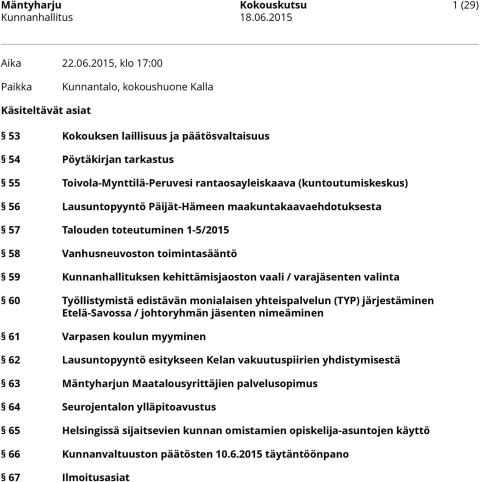 (kuntoutumiskeskus) 56 Lausuntopyyntö Päijät-Hämeen maakuntakaavaehdotuksesta 57 Talouden toteutuminen 1-5/2015 58 Vanhusneuvoston toimintasääntö 59 Kunnanhallituksen kehittämisjaoston vaali /