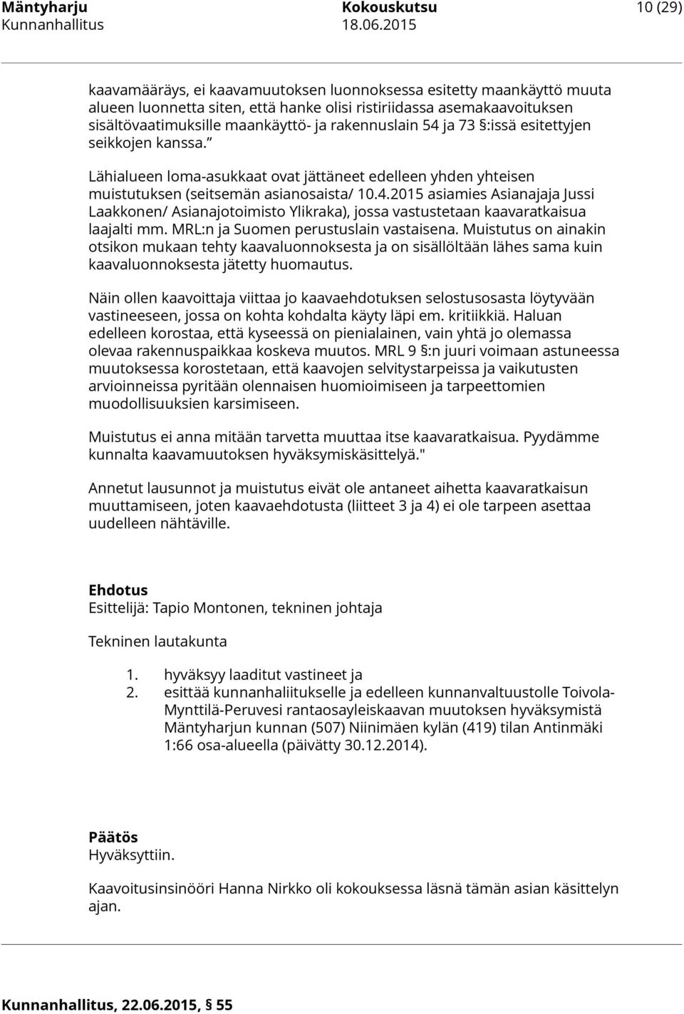 MRL:n ja Suomen perustuslain vastaisena. Muistutus on ainakin otsikon mukaan tehty kaavaluonnoksesta ja on sisällöltään lähes sama kuin kaavaluonnoksesta jätetty huomautus.