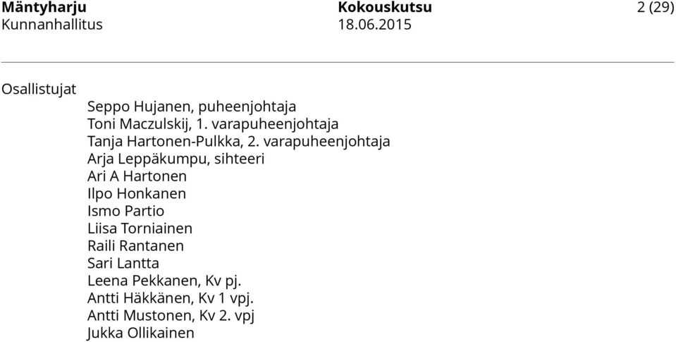 varapuheenjohtaja Arja Leppäkumpu, sihteeri Ari A Hartonen Ilpo Honkanen Ismo Partio