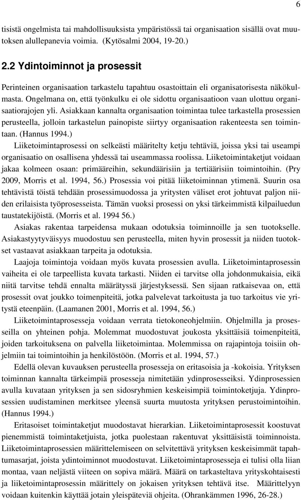 Ongelmana on, että työnkulku ei ole sidottu organisaatioon vaan ulottuu organisaatiorajojen yli.