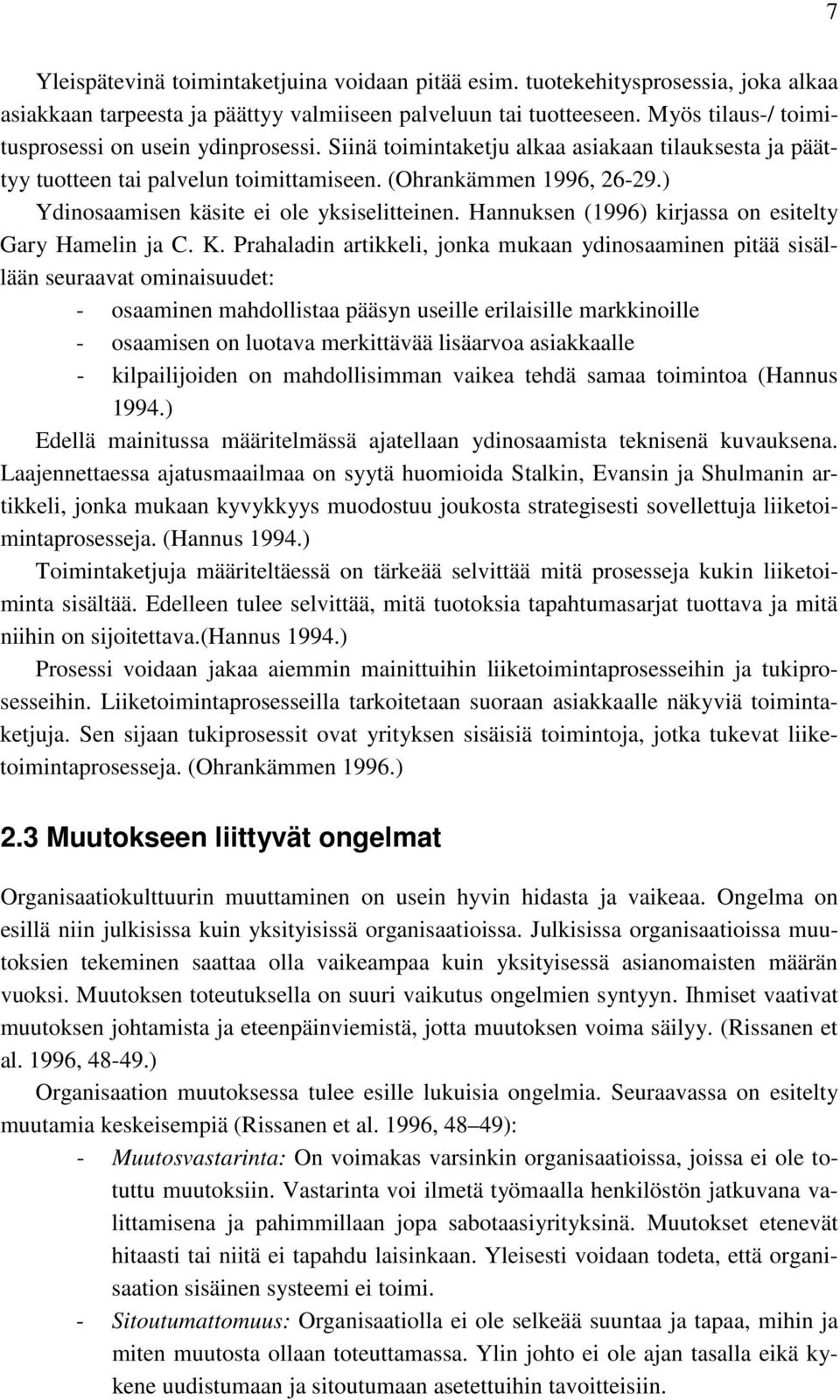 ) Ydinosaamisen käsite ei ole yksiselitteinen. Hannuksen (1996) kirjassa on esitelty Gary Hamelin ja C. K.