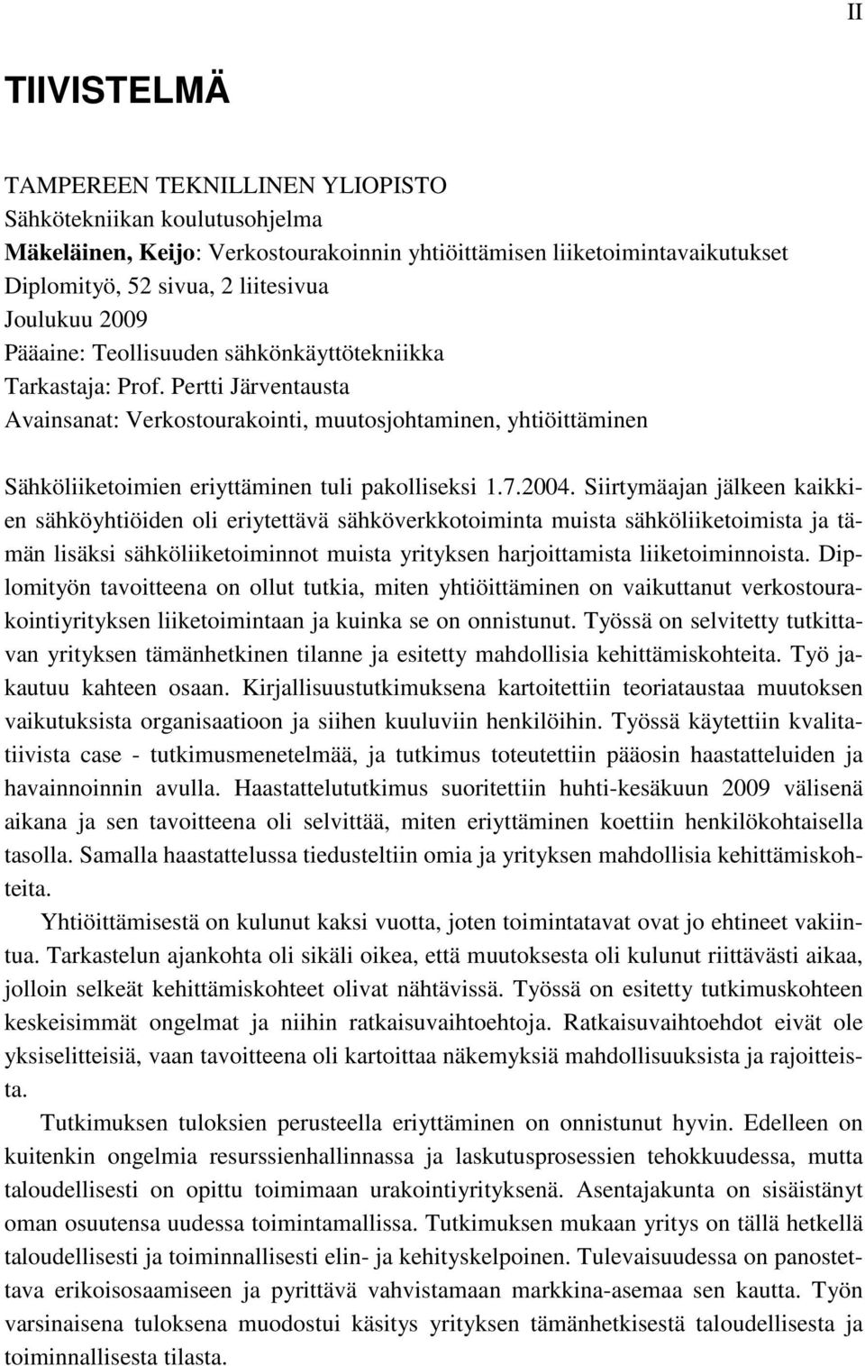 Pertti Järventausta Avainsanat: Verkostourakointi, muutosjohtaminen, yhtiöittäminen Sähköliiketoimien eriyttäminen tuli pakolliseksi 1.7.2004.