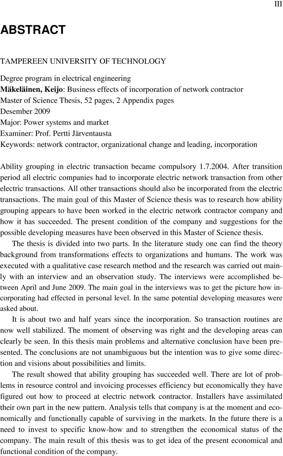 Pertti Järventausta Keywords: network contractor, organizational change and leading, incorporation Ability grouping in electric transaction became compulsory 1.7.2004.