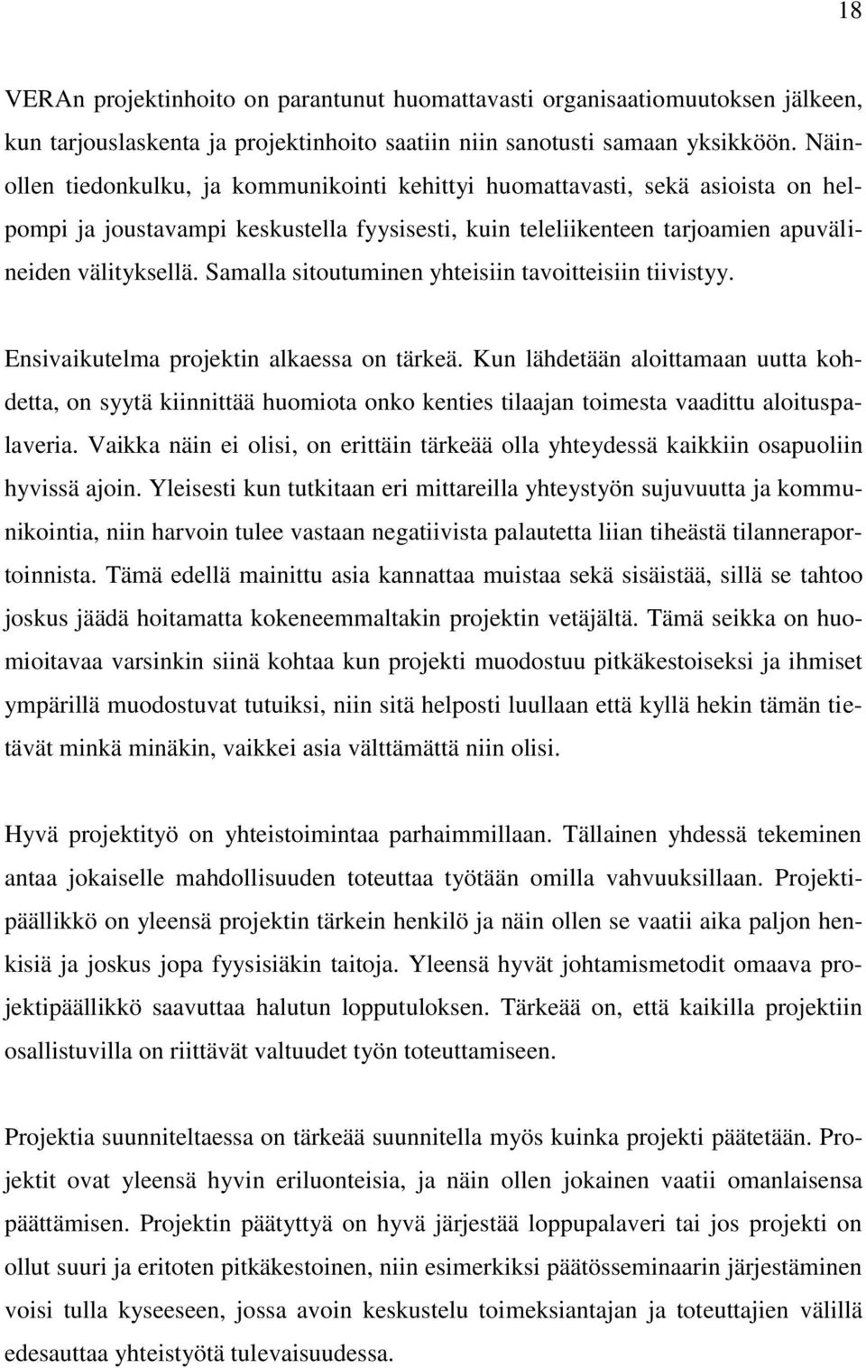 Samalla sitoutuminen yhteisiin tavoitteisiin tiivistyy. Ensivaikutelma projektin alkaessa on tärkeä.