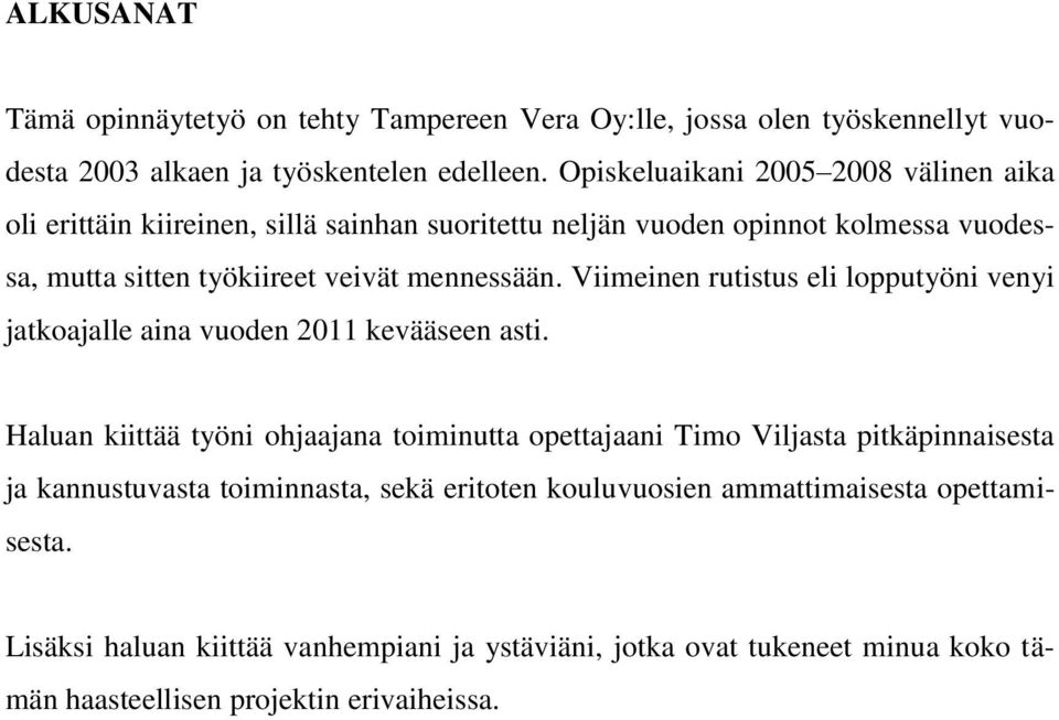 Viimeinen rutistus eli lopputyöni venyi jatkoajalle aina vuoden 2011 kevääseen asti.