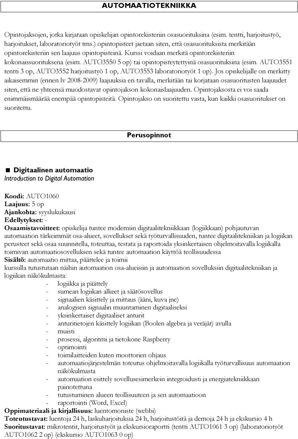 AUTO3550 5 op) tai opintopisteytettyinä osasuorituksina (esim. AUTO3551 tentti 3 op, AUTO3552 harjoitustyö 1 op, AUTO3553 laboratoriotyöt 1 op).