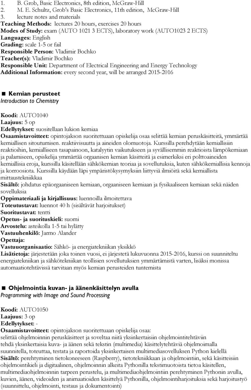 fail Responsible Person: Vladimir Bochko Teacher(s): Vladimir Bochko Responsible Unit: Department of Electrical Engineering and Energy Technology Additional Information: every second year, will be