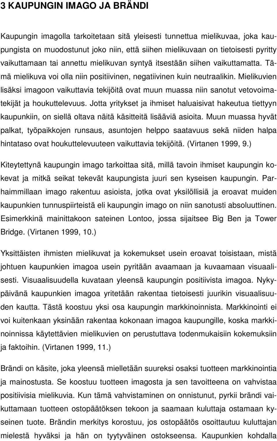 Mielikuvien lisäksi imagoon vaikuttavia tekijöitä ovat muun muassa niin sanotut vetovoimatekijät ja houkuttelevuus.