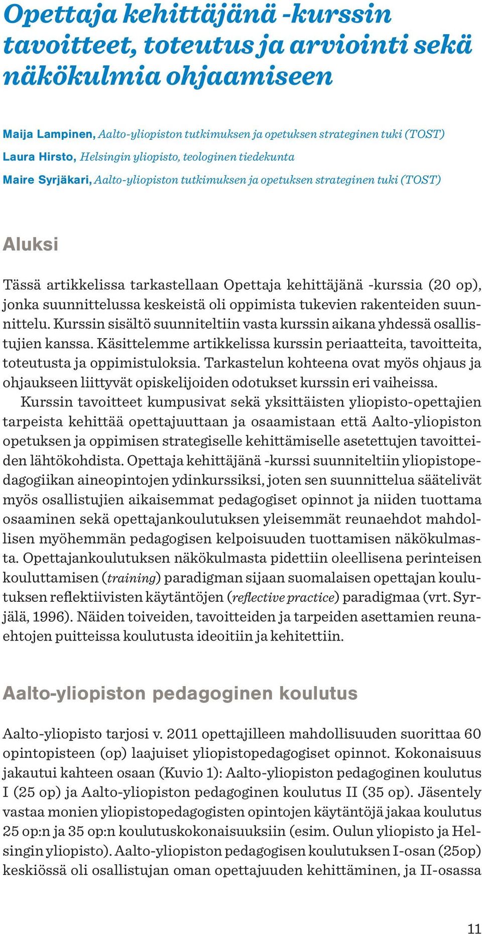 jonka suunnittelussa keskeistä oli oppimista tukevien rakenteiden suunnittelu. Kurssin sisältö suunniteltiin vasta kurssin aikana yhdessä osallistujien kanssa.