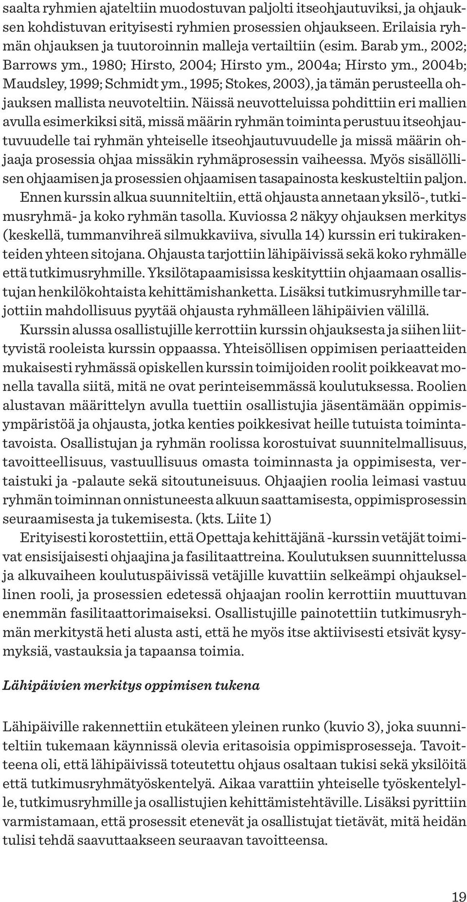 , 1995; Stokes, 2003), ja tämän perusteella ohjauksen mallista neuvoteltiin.