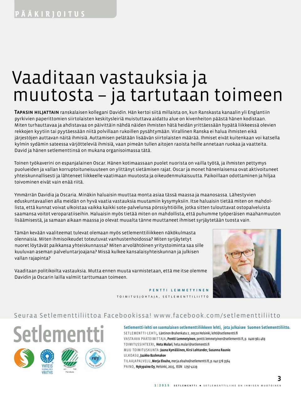 Miten turhauttavaa ja ahdistavaa on päivittäin nähdä näiden ihmisten hätä heidän yrittäessään hypätä liikkeessä olevien rekkojen kyytiin tai pyytäessään niitä polvillaan rukoillen pysähtymään.