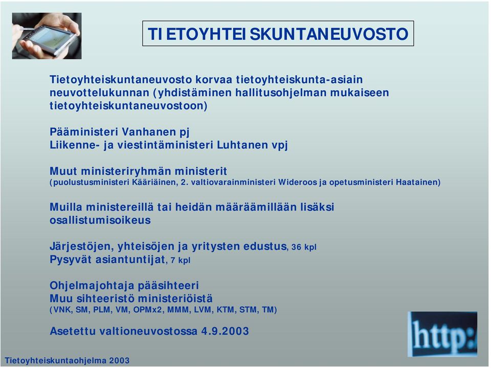 valtiovarainministeri Wideroos ja opetusministeri Haatainen) Muilla ministereillä tai heidän määräämillään lisäksi osallistumisoikeus Järjestöjen, yhteisöjen ja