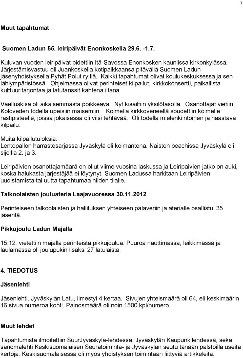 Ohjelmassa olivat perinteiset kilpailut, kirkkokonsertti, paikallista kulttuuritarjontaa ja latutanssit kahtena iltana. Vaelluskisa oli aikaisemmasta poikkeava. Nyt kisailtiin yksilötasolla.