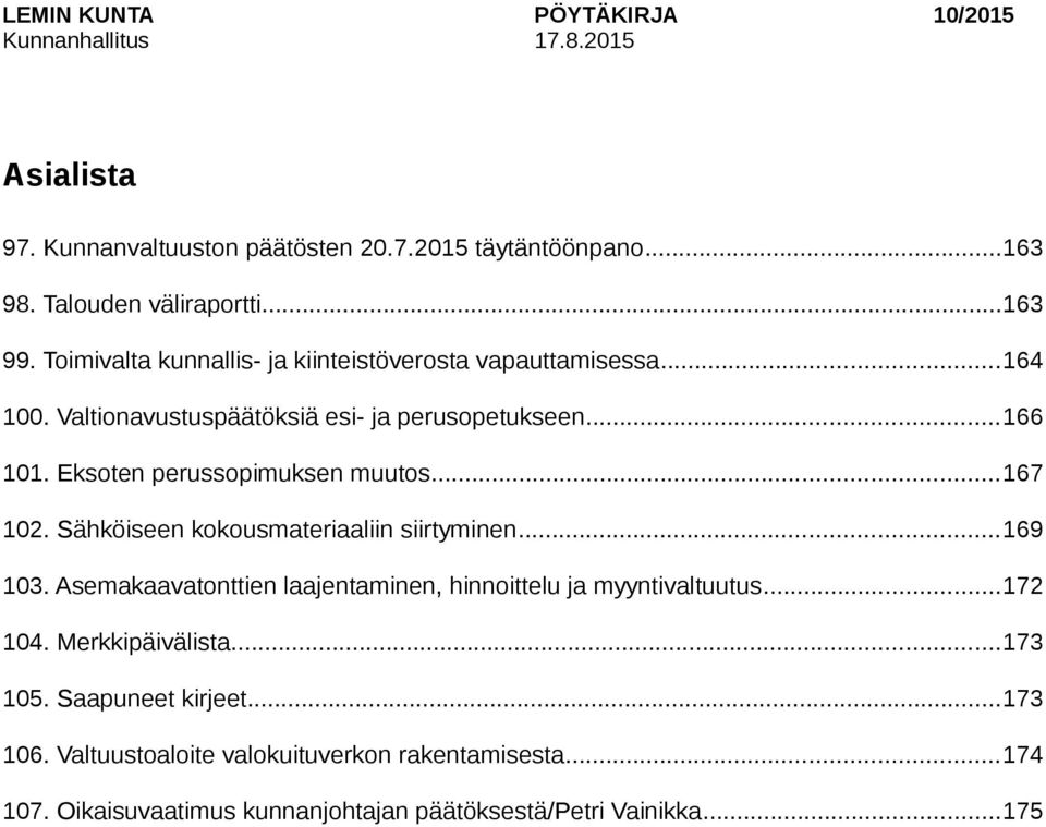 Eksoten perussopimuksen muutos...167 102. Sähköiseen kokousmateriaaliin siirtyminen...169 103.