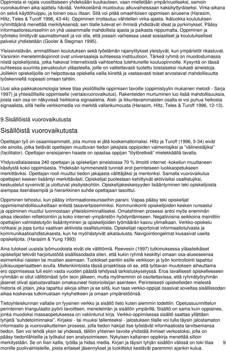 Ikäluokka koulutuksen ryhmittäjänä menettää merkityksensä; sen tilalle tulevat eri ihmisiä yhdistävät ideat ja pyrkimykset.