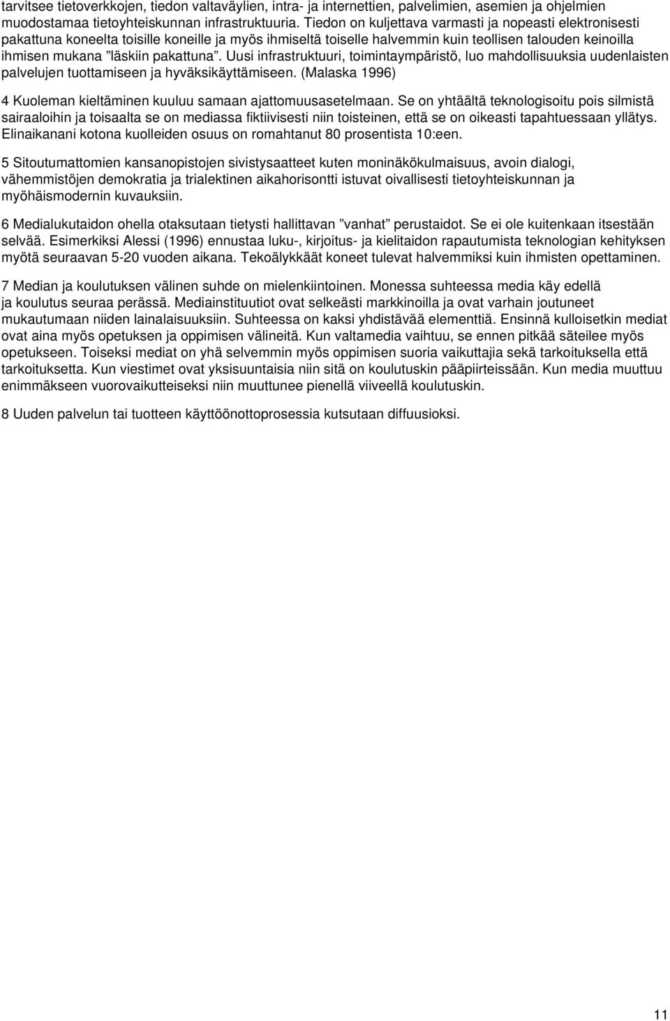 Uusi infrastruktuuri, toimintaympäristö, luo mahdollisuuksia uudenlaisten palvelujen tuottamiseen ja hyväksikäyttämiseen. (Malaska 1996) 4 Kuoleman kieltäminen kuuluu samaan ajattomuusasetelmaan.