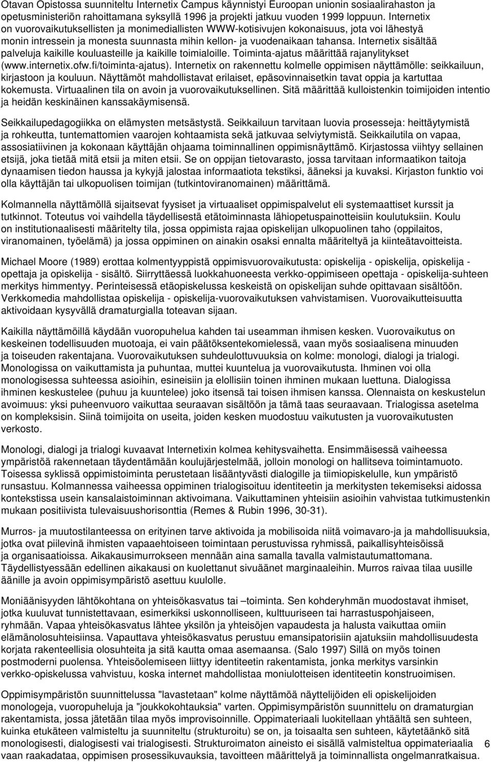 Internetix sisältää palveluja kaikille kouluasteille ja kaikille toimialoille. Toiminta-ajatus määrittää rajanylitykset (www.internetix.ofw.fi/toiminta-ajatus).